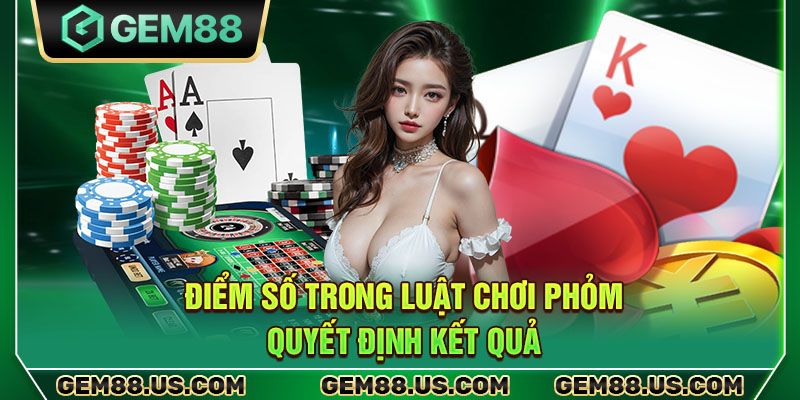 Điểm số trong luật chơi phỏm quyết định kết quả